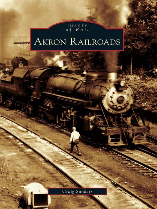 Title details for Akron Railroads by Craig Sanders - Available